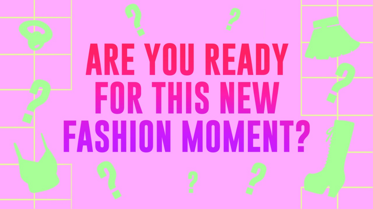 Are You Ready for this New Fashion Moment?