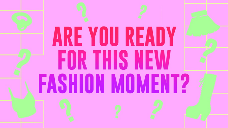 Are You Ready for this New Fashion Moment?